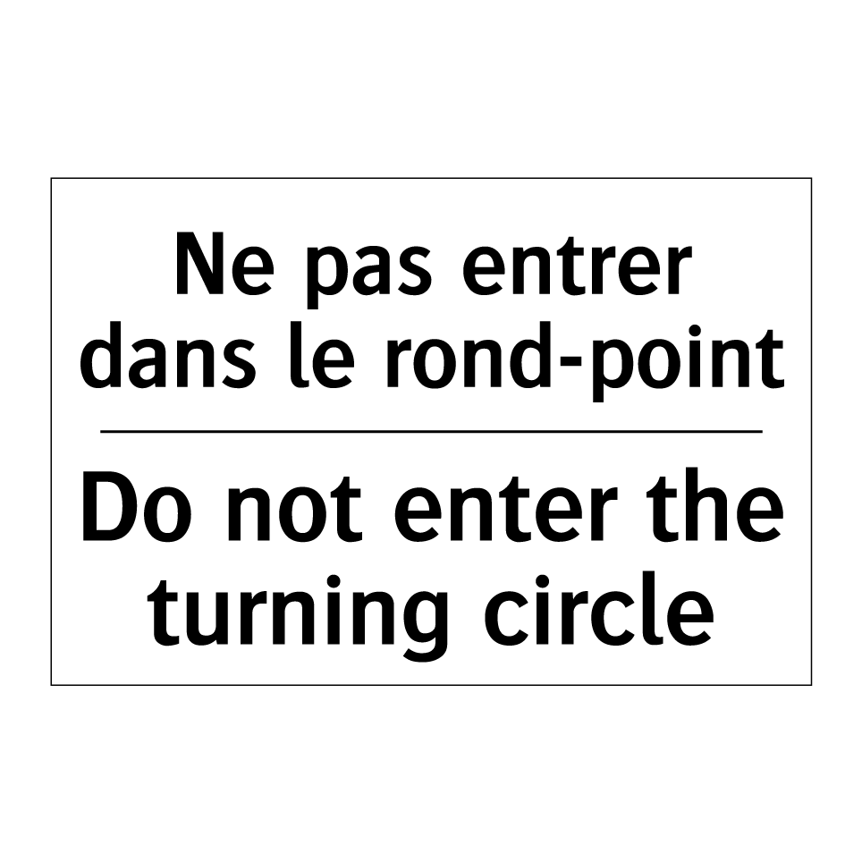 Ne pas entrer dans le rond-point /.../ - Do not enter the turning circle /.../