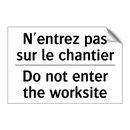 N'entrez pas sur le chantier - Do not enter the worksite