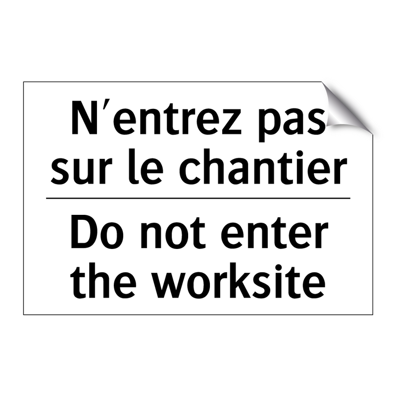 N'entrez pas sur le chantier - Do not enter the worksite
