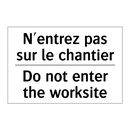 N'entrez pas sur le chantier - Do not enter the worksite