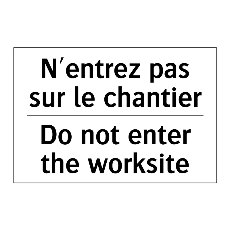 N'entrez pas sur le chantier - Do not enter the worksite