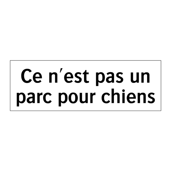 Ce n'est pas un parc pour chiens