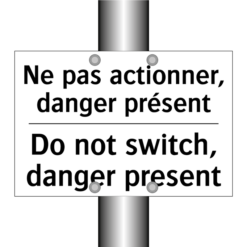Ne pas actionner, danger présent /.../ - Do not switch, danger present