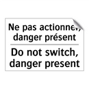 Ne pas actionner, danger présent /.../ - Do not switch, danger present