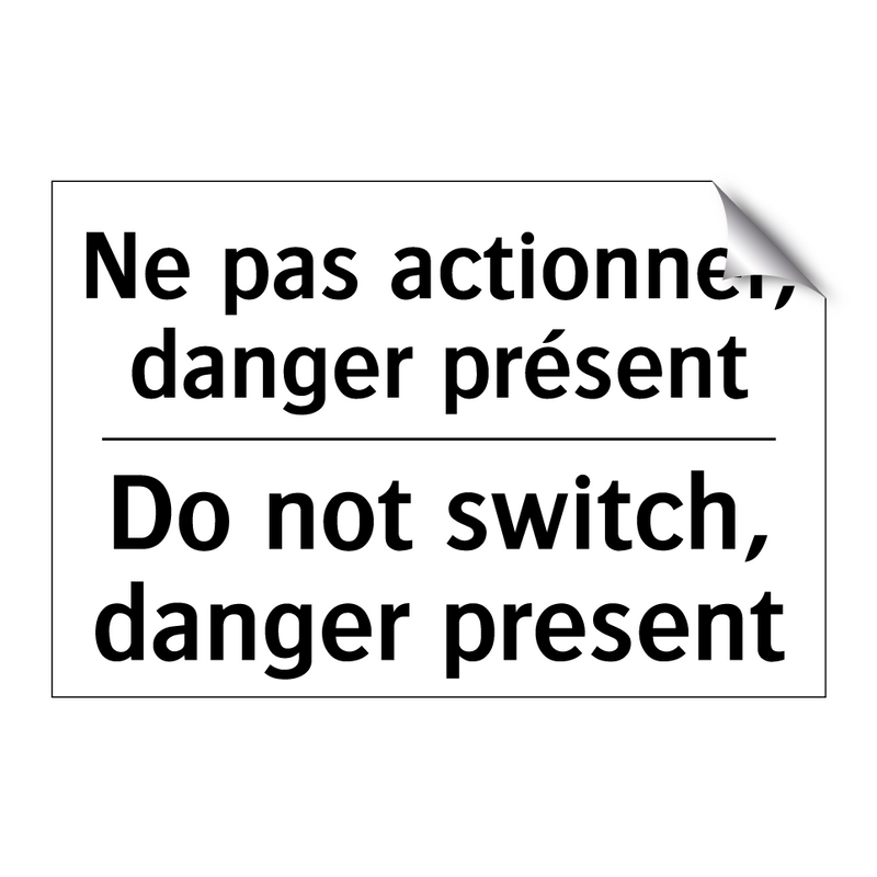 Ne pas actionner, danger présent /.../ - Do not switch, danger present