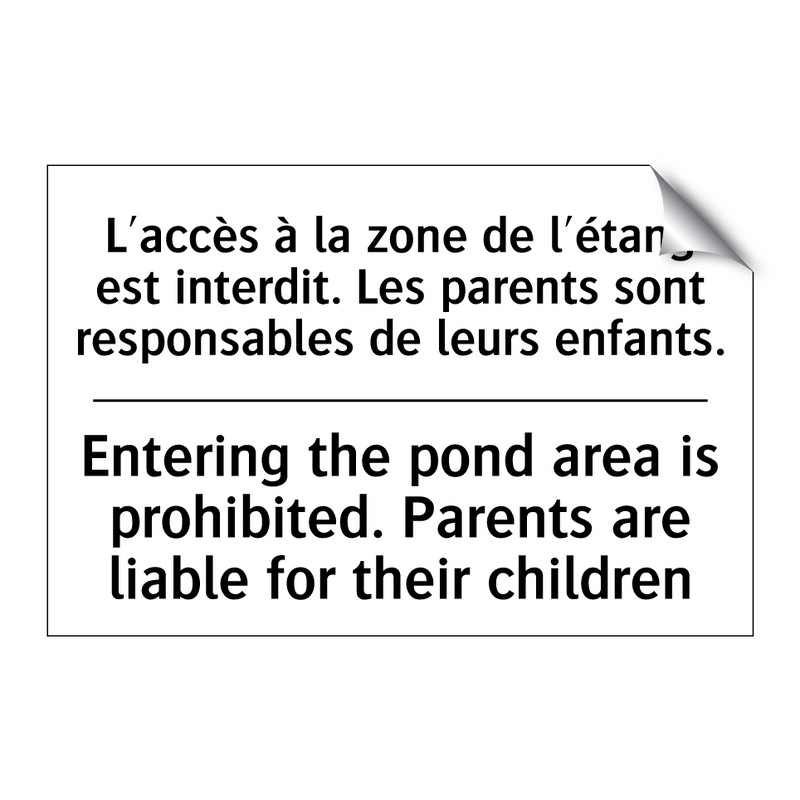 L'accès à la zone de l'étang est  /.../ - Entering the pond area is prohibited.  /.../