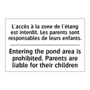 L'accès à la zone de l'étang est  /.../ - Entering the pond area is prohibited.  /.../