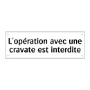 L'opération avec une cravate est interdite