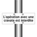 L'opération avec une cravate est interdite