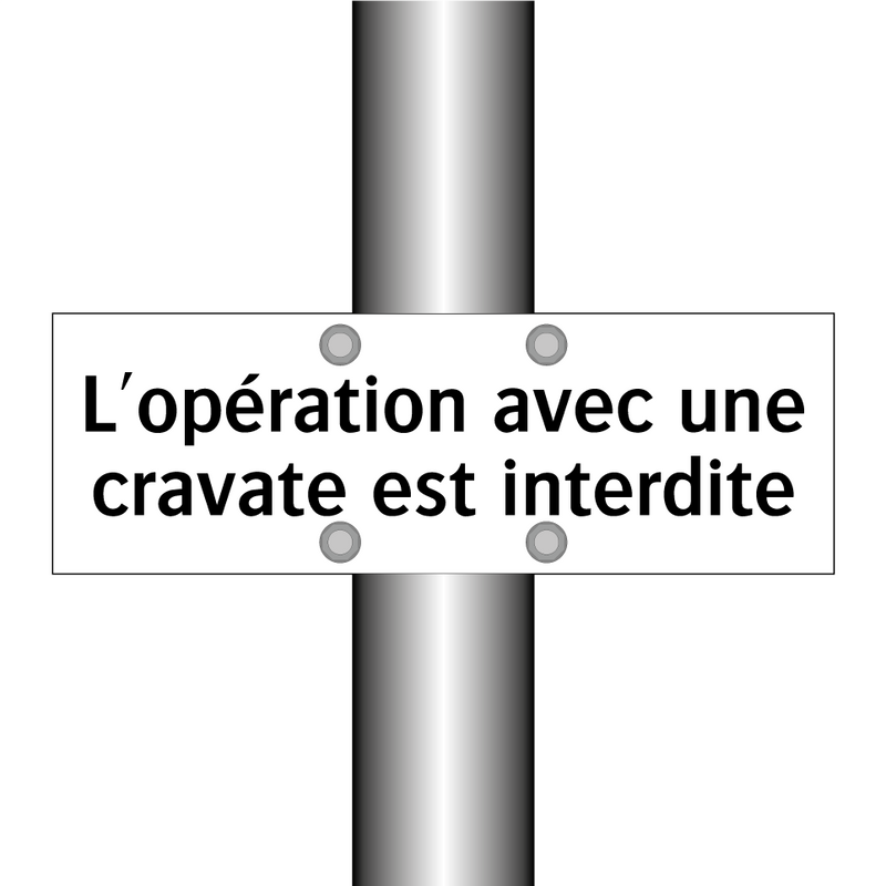 L'opération avec une cravate est interdite