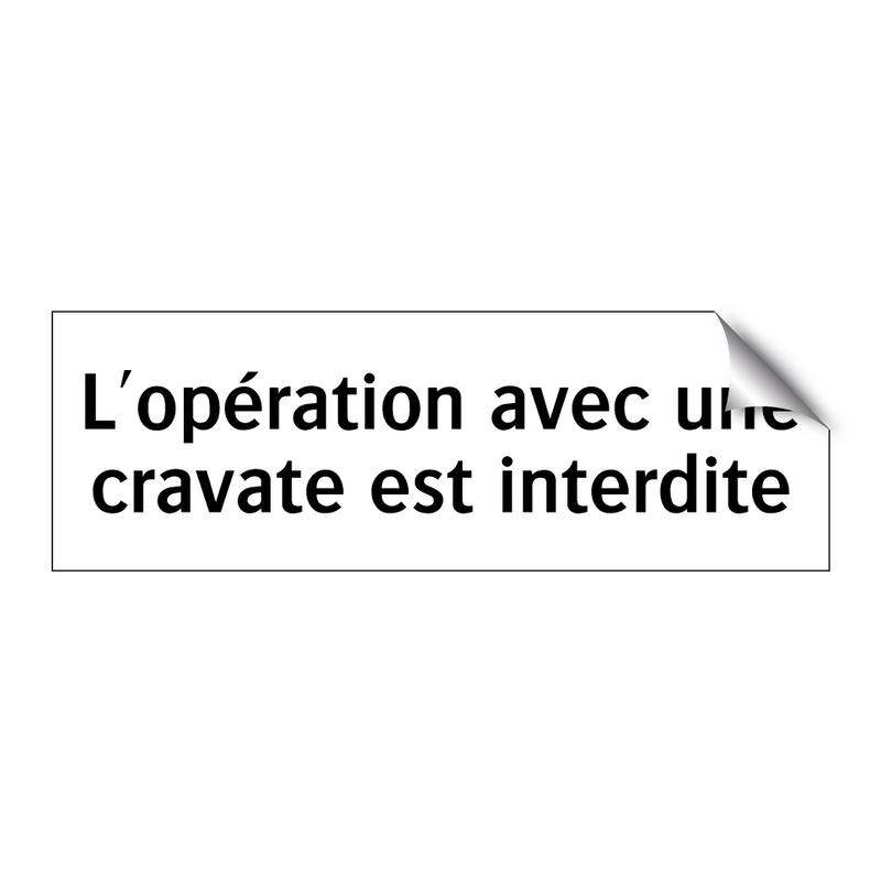 L'opération avec une cravate est interdite