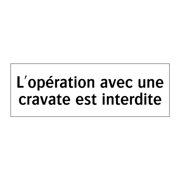L'opération avec une cravate est interdite