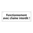 Fonctionnement avec chaîne interdit !