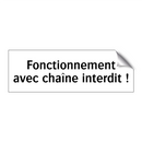 Fonctionnement avec chaîne interdit !