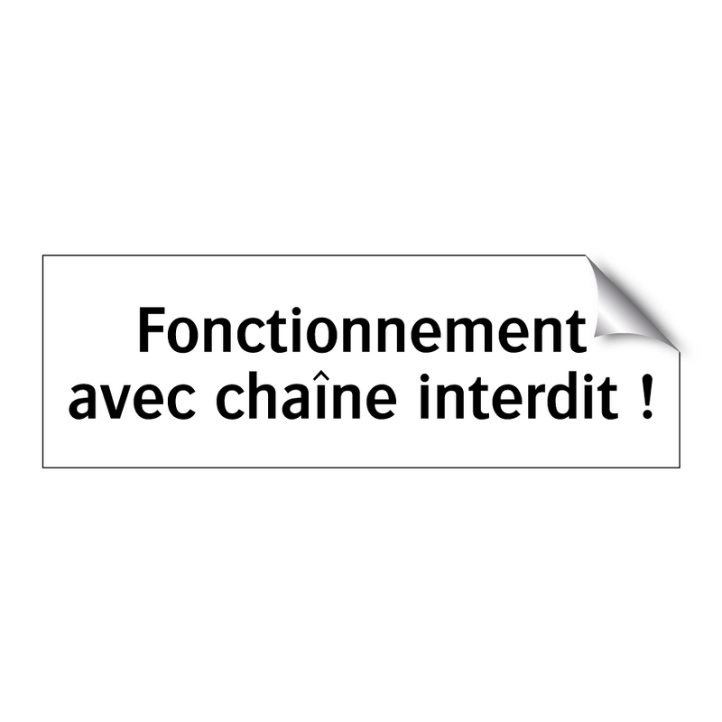 Fonctionnement avec chaîne interdit !