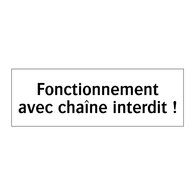 Fonctionnement avec chaîne interdit !