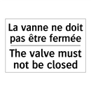La vanne ne doit pas être fermée /.../ - The valve must not be closed