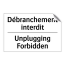 Débranchement interdit - Unplugging Forbidden
