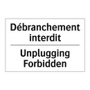 Débranchement interdit - Unplugging Forbidden