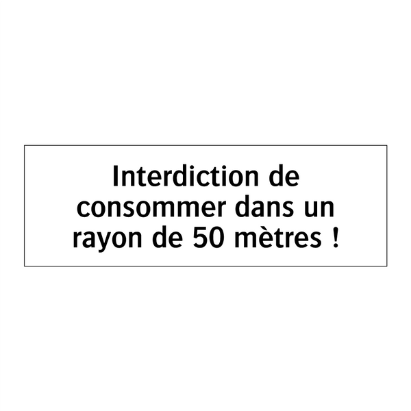 Interdiction de consommer dans un rayon de 50 mètres !
