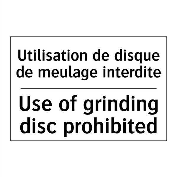 Utilisation de disque de meulage  /.../ - Use of grinding disc prohibited /.../