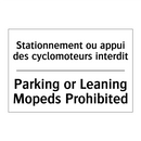 Stationnement ou appui des cyclomoteurs  /.../ - Parking or Leaning Mopeds Prohibited /.../