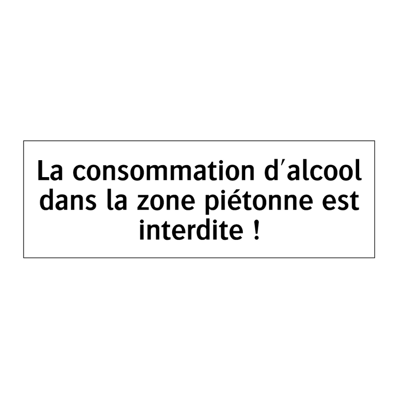 La consommation d'alcool dans la zone piétonne est interdite !
