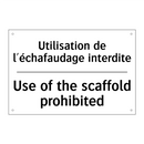 Utilisation de l'échafaudage interdite /.../ - Use of the scaffold prohibited