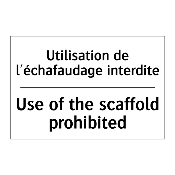 Utilisation de l'échafaudage interdite /.../ - Use of the scaffold prohibited
