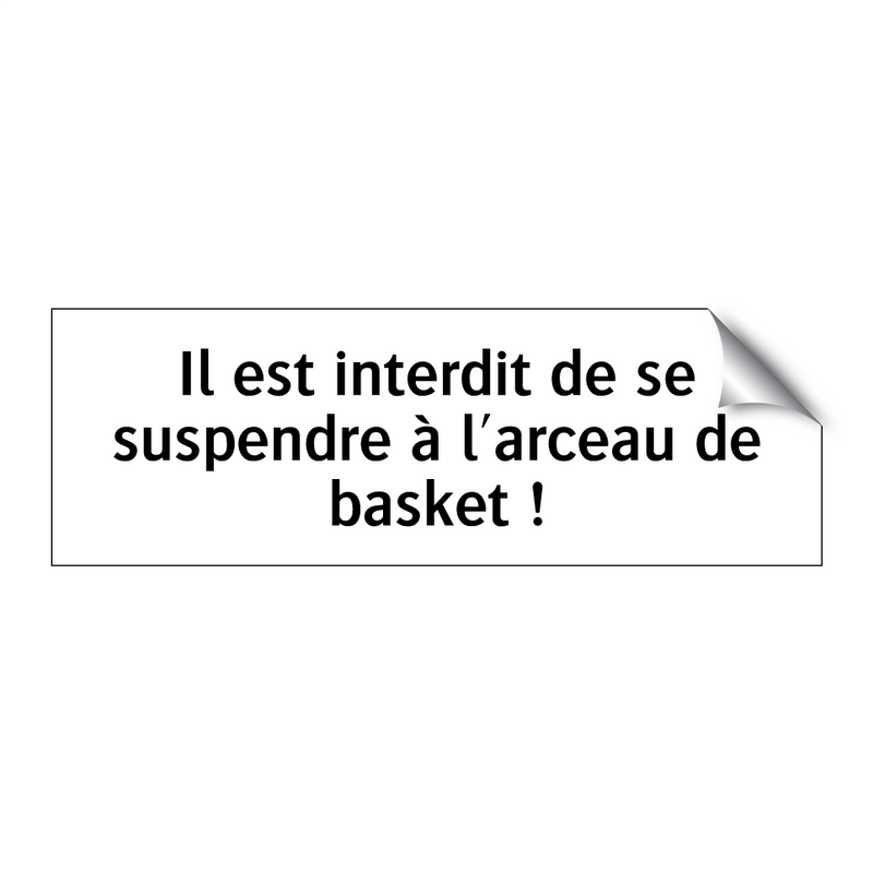 Il est interdit de se suspendre à l'arceau de basket !