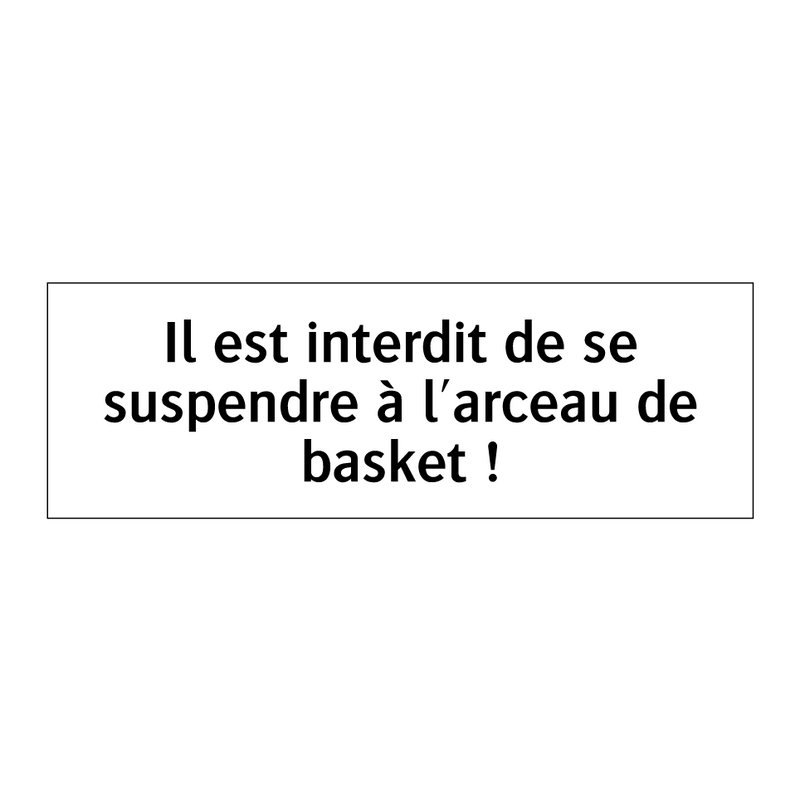 Il est interdit de se suspendre à l'arceau de basket !