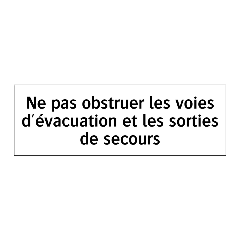 Ne pas obstruer les voies d'évacuation et les sorties de secours