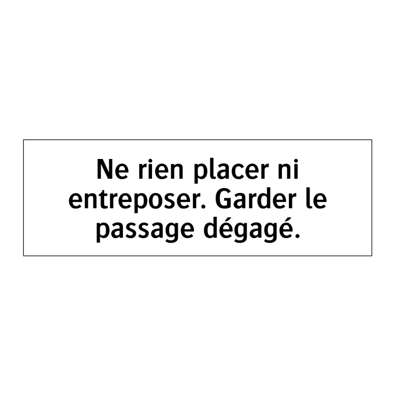 Ne rien placer ni entreposer. Garder le passage dégagé.