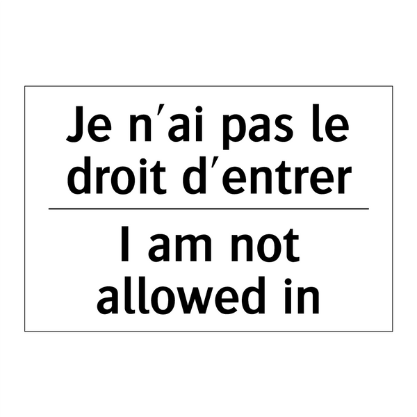 Je n'ai pas le droit d'entrer - I am not allowed in