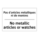 Pas d'articles métalliques ni  /.../ - No metallic articles or watches /.../