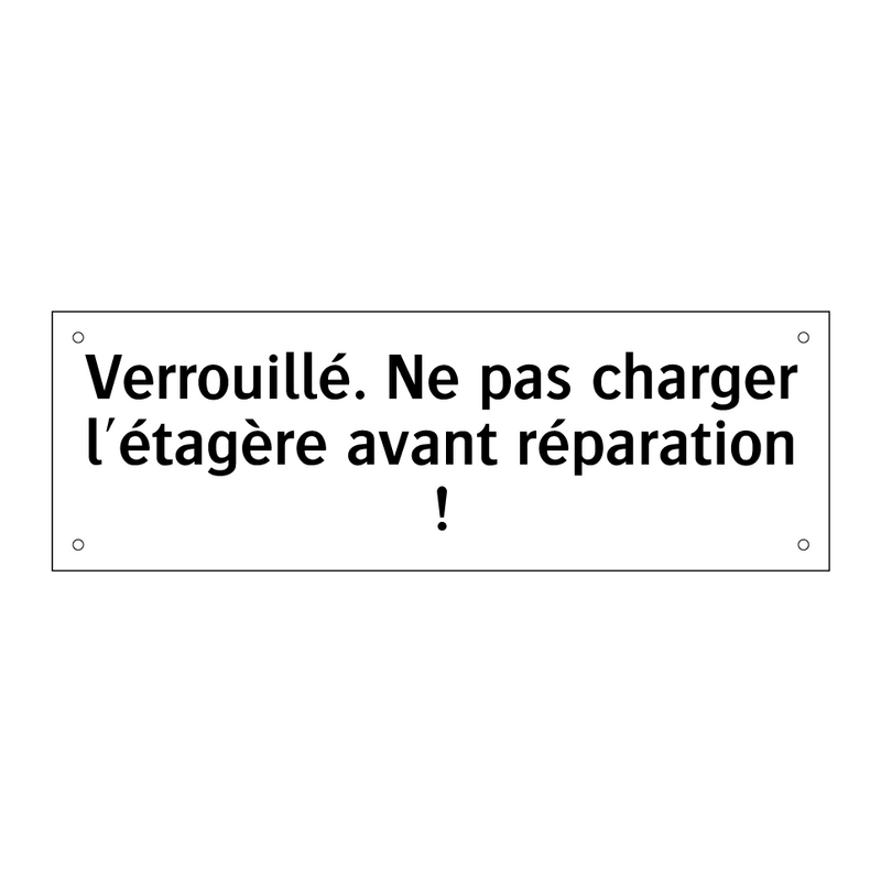 Verrouillé. Ne pas charger l'étagère avant réparation !