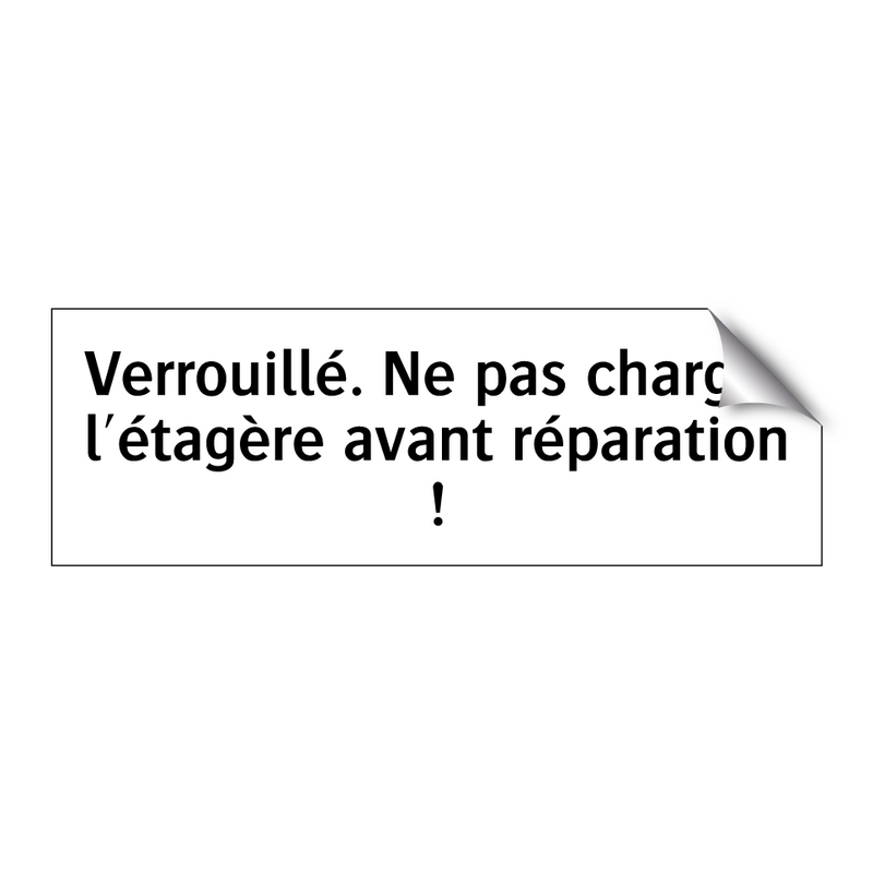 Verrouillé. Ne pas charger l'étagère avant réparation !