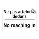 Ne pas atteindre dedans - No reaching in