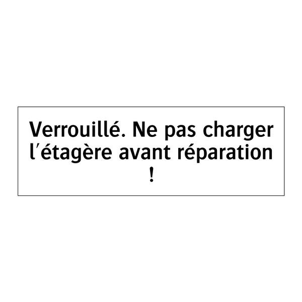 Verrouillé. Ne pas charger l'étagère avant réparation !