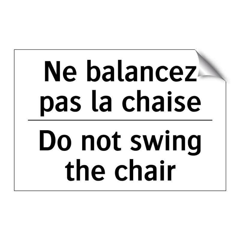Ne balancez pas la chaise - Do not swing the chair