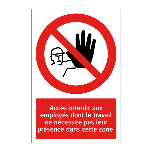 Accès interdit aux employés dont le travail ne nécessite pas leur présence dans cette zone.