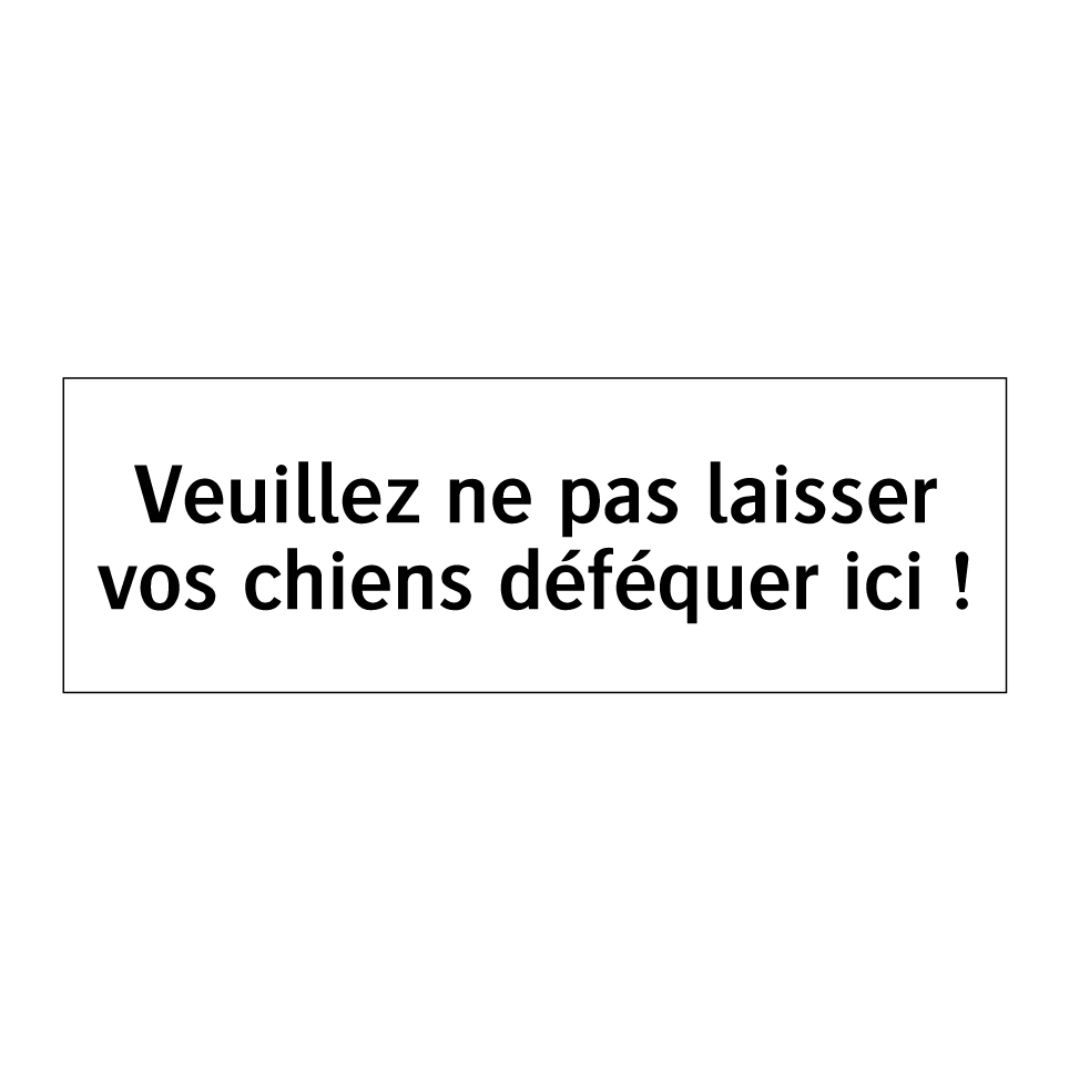 Veuillez ne pas laisser vos chiens déféquer ici !