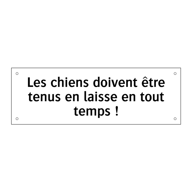 Les chiens doivent être tenus en laisse en tout temps !