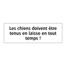 Les chiens doivent être tenus en laisse en tout temps !