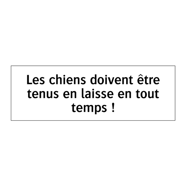 Les chiens doivent être tenus en laisse en tout temps !