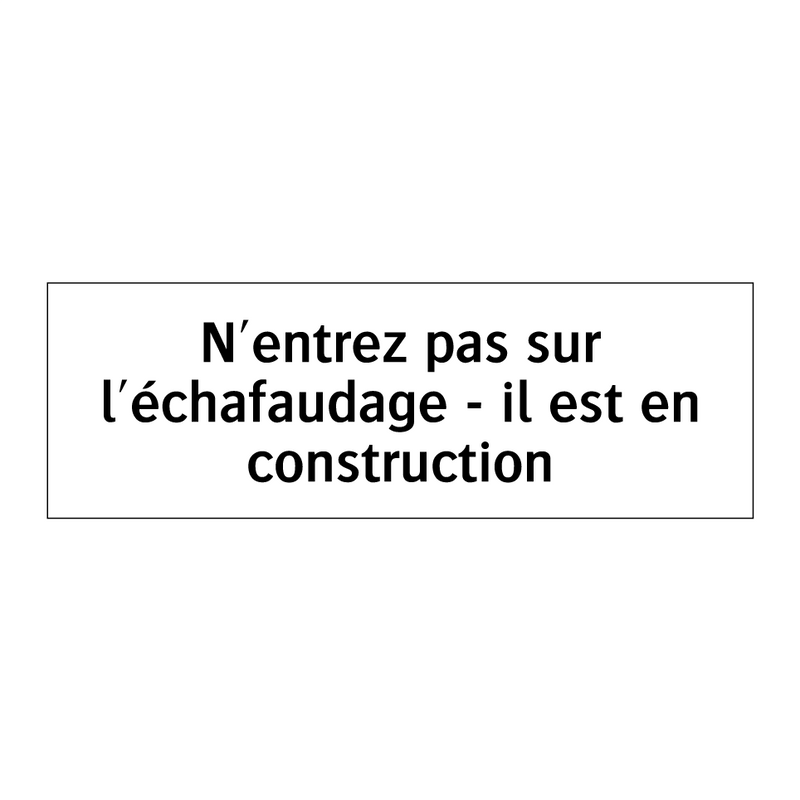 N'entrez pas sur l'échafaudage - il est en construction