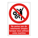 Ne portez pas de vêtements amples lorsque vous utilisez cette machine