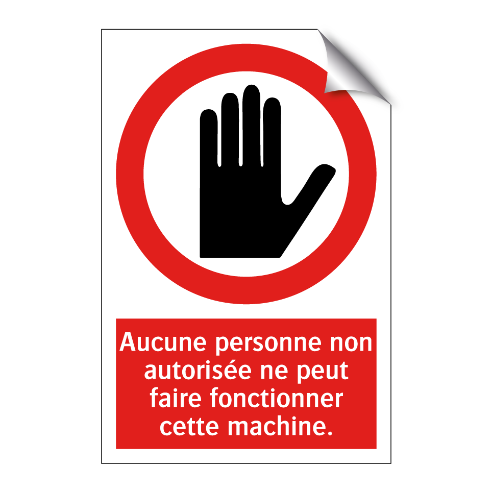 Aucune personne non autorisée ne peut faire fonctionner cette machine.