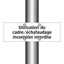 Utilisation du cadre/échafaudage incomplet interdite
