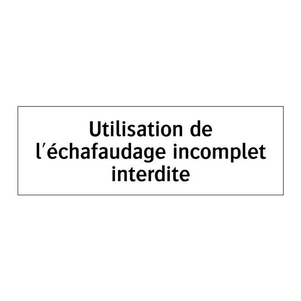 Utilisation de l'échafaudage incomplet interdite